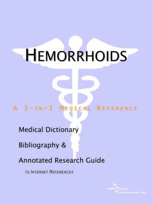 Hemorrhoids - A Medical Dictionary, Bibliography, and Annotated Research Guide to Internet References - 