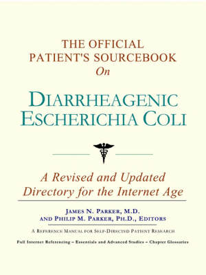 The Official Patient's Sourcebook on Diarrheagenic Escherichia Coli -  Icon Health Publications