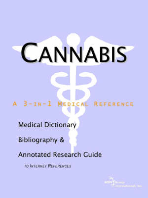 Cannabis - A Medical Dictionary, Bibliography, and Annotated Research Guide to Internet References -  Icon Health Publications, Health Publica Icon Health Publications