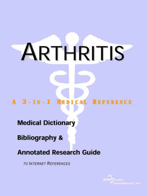 Arthritis - A Medical Dictionary, Bibliography, and Annotated Research Guide to Internet References - 