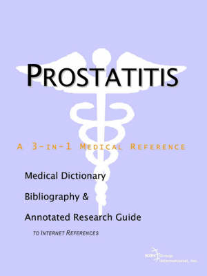 Prostatitis - A Medical Dictionary, Bibliography, and Annotated Research Guide to Internet References -  Icon Health Publications