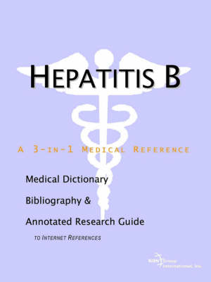 Hepatitis B - A Medical Dictionary, Bibliography, and Annotated Research Guide to Internet References -  Icon Health Publications