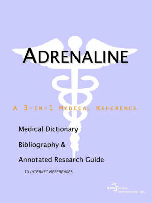 Adrenaline - A Medical Dictionary, Bibliography, and Annotated Research Guide to Internet References -  Icon Health Publications