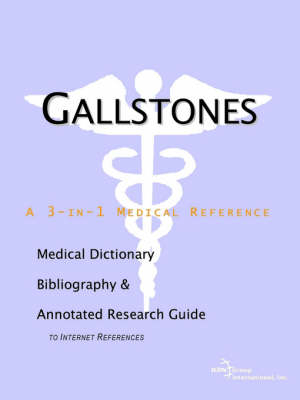 Gallstones - A Medical Dictionary, Bibliography, and Annotated Research Guide to Internet References -  Icon Health Publications