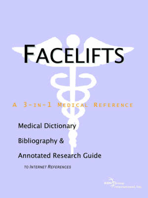 Facelifts - A Medical Dictionary, Bibliography, and Annotated Research Guide to Internet References -  Icon Health Publications