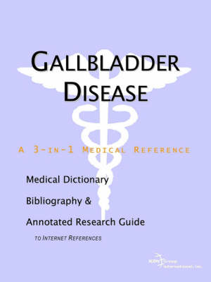 Gallbladder Disease - A Medical Dictionary, Bibliography, and Annotated Research Guide to Internet References -  Icon Health Publications