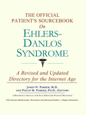 The Official Patient's Sourcebook on Ehlers-Danlos Syndrome -  Icon Health Publications