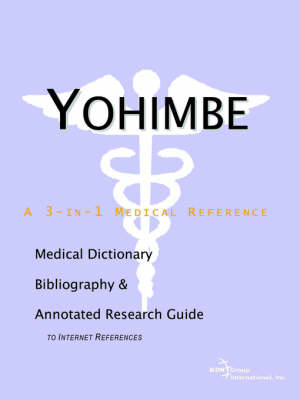 Yohimbe - A Medical Dictionary, Bibliography, and Annotated Research Guide to Internet References -  Icon Health Publications