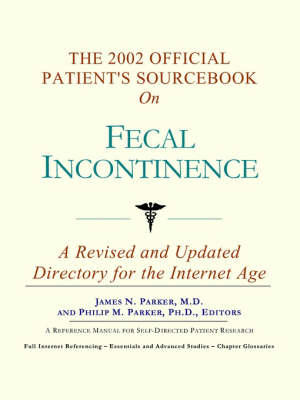 The 2002 Official Patient's Sourcebook on Fecal Incontinence -  Icon Health Publications