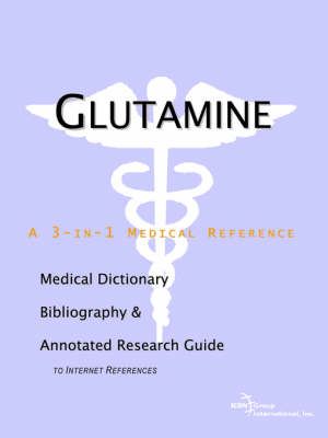 Glutamine - A Medical Dictionary, Bibliography, and Annotated Research Guide to Internet References -  Icon Health Publications