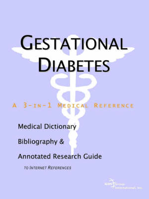 Gestational Diabetes - A Medical Dictionary, Bibliography, and Annotated Research Guide to Internet References -  Icon Health Publications