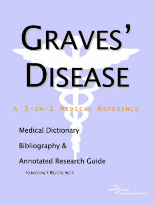 Graves' Disease - A Medical Dictionary, Bibliography, and Annotated Research Guide to Internet References -  Icon Health Publications