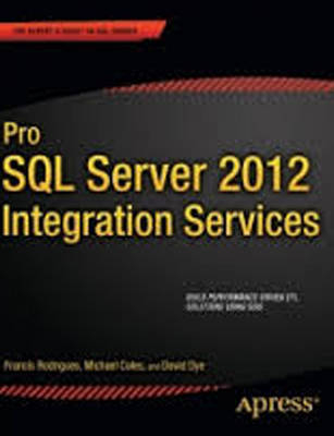 Pro SQL Server 2012 Integration Services - Francis Rodrigues, Michael Coles, David Dye