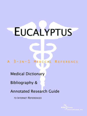 Eucalyptus - A Medical Dictionary, Bibliography, and Annotated Research Guide to Internet References -  Icon Health Publications