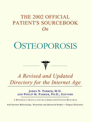 The 2002 Official Patient's Sourcebook on Osteoporosis -  Icon Health Publications