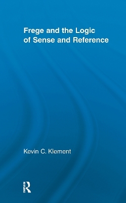 Frege and the Logic of Sense and Reference - Kevin C. Klement