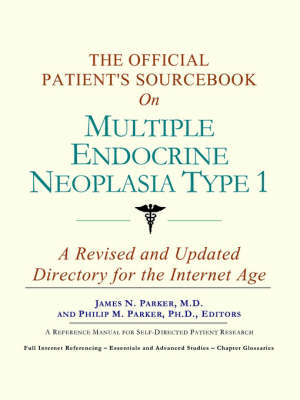 The Official Patient's Sourcebook on Multiple Endocrine Neoplasia Type 1 -  Icon Health Publications