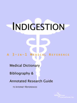 Indigestion - A Medical Dictionary, Bibliography, and Annotated Research Guide to Internet References -  Icon Health Publications