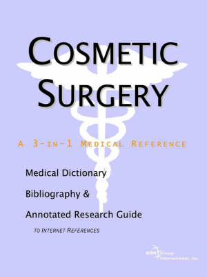 Cosmetic Surgery - A Medical Dictionary, Bibliography, and Annotated Research Guide to Internet References - 