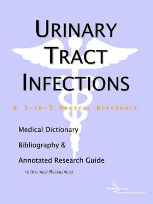 Urinary Tract Infections - A Medical Dictionary, Bibliography, and Annotated Research Guide to Internet References -  Icon Health Publications