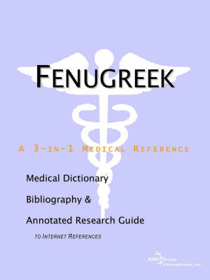 Fenugreek - A Medical Dictionary, Bibliography, and Annotated Research Guide to Internet References -  Icon Health Publications