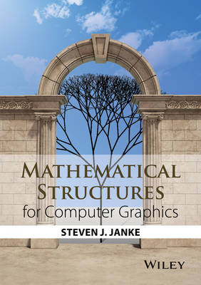 Mathematical Structures for Computer Graphics - Steven J. Janke