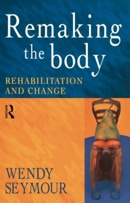 Remaking the Body - Wendy Seymour