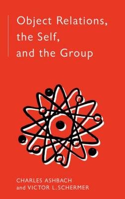 Object Relations, The Self and the Group - Charles Ashbach, Victor L. Schermer