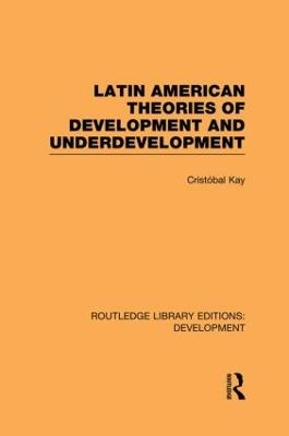 Latin American Theories of Development and Underdevelopment - Cristóbal Kay