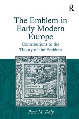 The Emblem in Early Modern Europe - Peter M. Daly