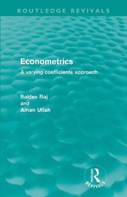 Econometrics (Routledge Revivals) - Baldev Raj, Aman Ullah