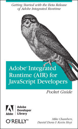 Adobe Integrated Runtime (AIR) for JavaScript Developers Pocket - Mike Chambers, Daniel Dura, Kevin Hoyt