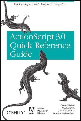 The ActionScript 3.0 Quick Reference Guide - David Stiller