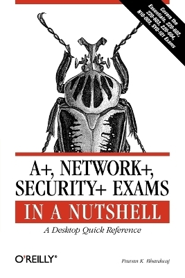 A+, Network+, Security+ Exams in a Nutshell - Pawan K. Bhardwaj