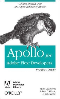 Apollo for Adobe Flex Developers Pocket Guide - Mike Chambers, Rob Dixon, Jeff Swartz