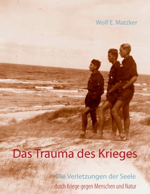 Das Trauma des Krieges - Wolf E. Matzker