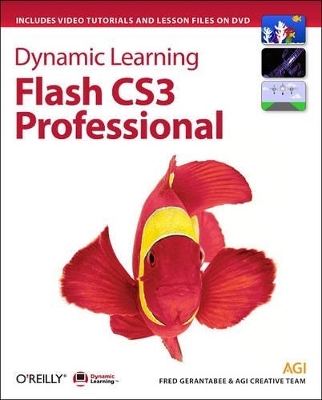 Dynamic Learning: Flash CS3 Professional - Fred Gerantabee,  AGI Training Team