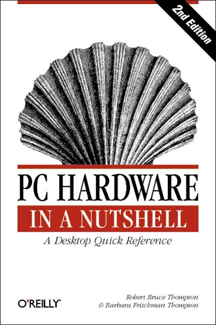 PC Hardware in a Nutshell - Robert Bruce Thompson, Barbara Fritchman Thompson