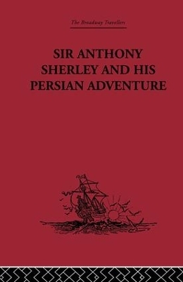 Sir Anthony Sherley and his Persian Adventure - 