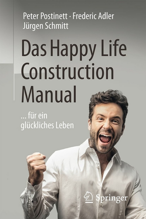 Das Happy Life Construction Manual -  Peter Postinett,  Frederic Adler,  Jürgen Schmitt