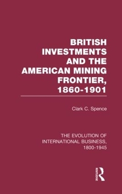 British Investments and the American Mining Frontier 1860–1901 V2 - Clark C. Spence