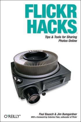 Flickr Hacks - Paul Bausch, Jim Bumgardner