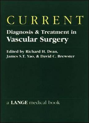 CURRENT Diagnosis & Treatment in Vascular Surgery - Richard H. Dean, James S. T. Yao, David C. Brewster