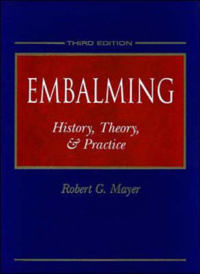 Embalming: History, Theory, and Practice - Robert Mayer