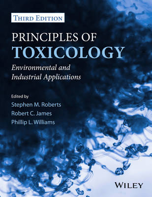 Principles of Toxicology – Environmental and Industrial Applications 3e - S Roberts