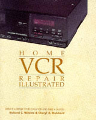 Home Videocassette Recorder Repair Illustrated - Richard C. Wilkins