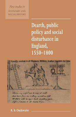 Dearth, Public Policy and Social Disturbance in England 1550–1800 - R. B. Outhwaite