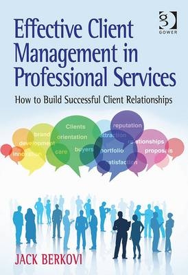 Effective Client Management in Professional Services -  Jack Berkovi