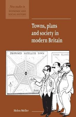 Towns, Plans and Society in Modern Britain - Helen Meller