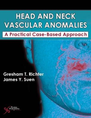 Head and Neck Vascular Anomalies - Gresham T. Richter, James Y. Suen